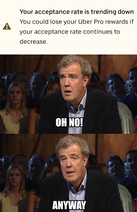 A meme of Jeremy Clarkson saying "Oh no! Anyway" in reaction to a warning from Uber about losing Uber Pro